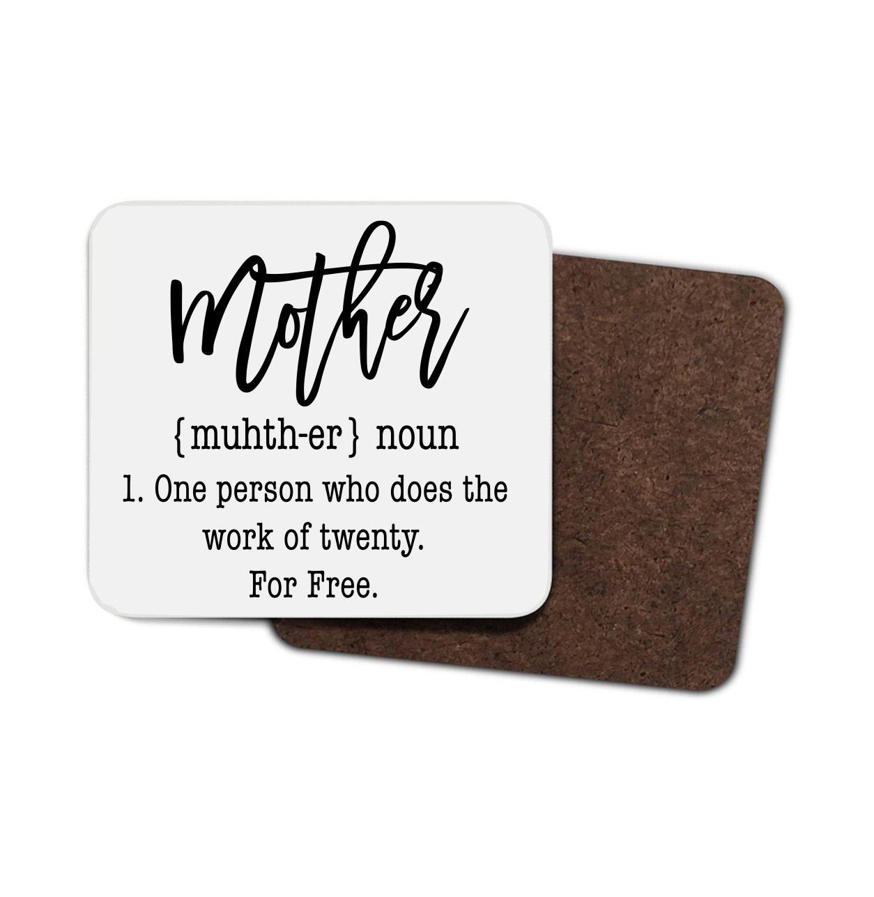 Mother: One Person Who Does The Work ... Hardboard Coaster